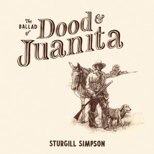 Sturgill Simpson - The Ballad of Dood and Juanita [Indie Exclusive Natural Vinyl LP]