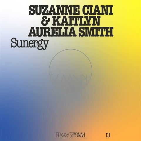 Suzanne Ciani & Kaitlyn Aurelia Smith - FRKWYS Vol. 13: Sunergy [Limited Edition Pacific Blue Vinyl LP]